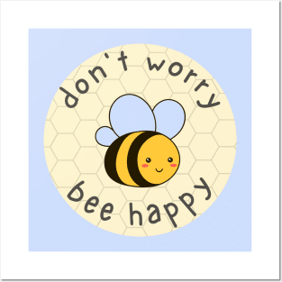 Don't Worry, Bee Happy Posters and Art